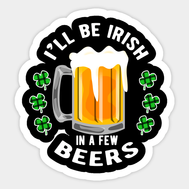 I'll Be Irish in a few Beers for a Festive Fan Sticker by Shirtglueck